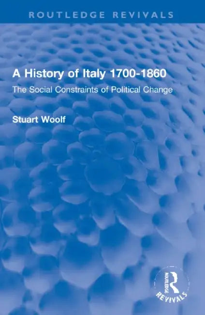A History of Italy 1700-1860: The Social Constraints of Political Change by Stuart Woolf