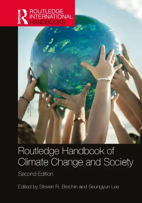 Routledge Handbook of Climate Change and Society by Steven R. Brechin