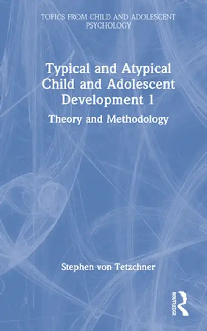 Typical and Atypical Child and Adolescent Development 1 Theory and Methodology by Stephen von Tetzchner