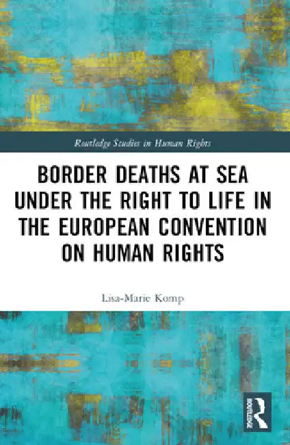 Border Deaths at Sea under the Right to Life in the European Convention on Human Rights by Lisa-Marie Komp