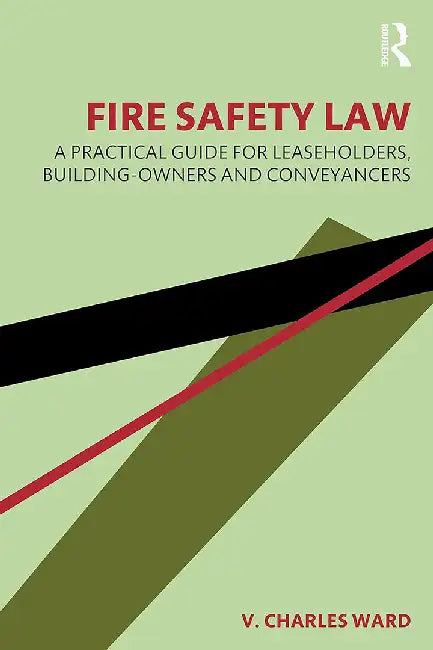 Fire Safety Law: A Practical Guide for Leaseholders Building-Owners and Conveyancers by Ward, V. Charles