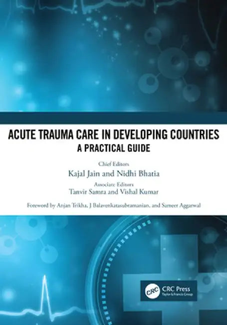 Acute Trauma Care in Developing Countries: A Practical Guide by Kajal Jain