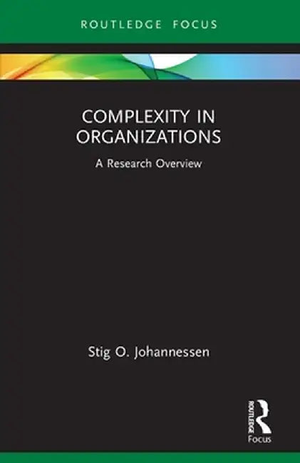 Complexity in Organizations: A Research Overview by Stig O. Johannessen