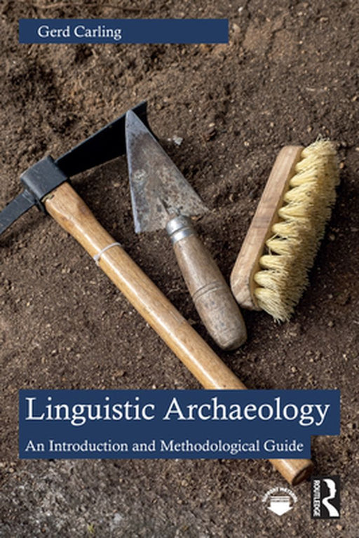 Linguistic Archaeology: An Introduction and Methodological Guide by Carling, Gerd