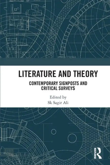 Literature and Theory: Contemporary Signposts and Critical Surveys by Sk Sagir Ali