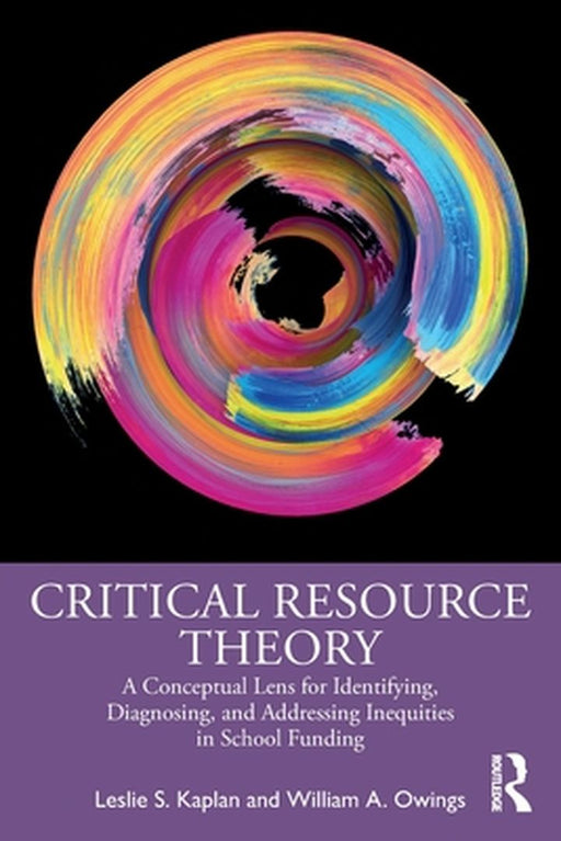 Critical Resource Theory: A Conceptual Lens for Identifying Diagnosing and Addressing Inequities in School Funding by Kaplan