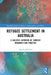 Refugee Settlement in Australia: A Holistic Overview of Current Research and Practice by Aparna Hebbani