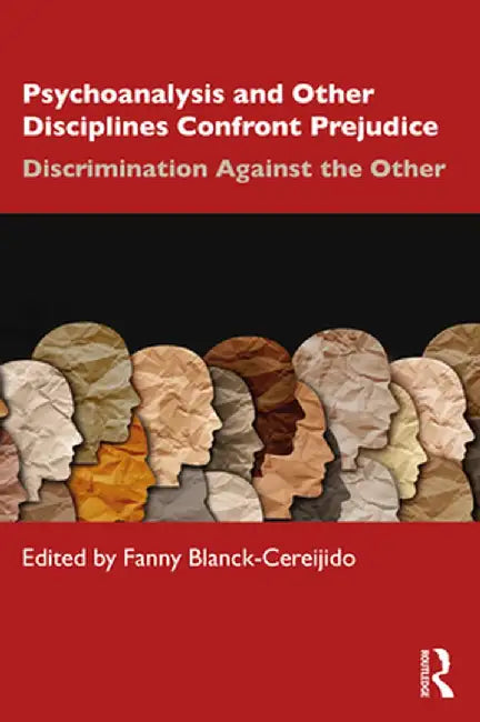 Psychoanalysis and Other Disciplines Confront Prejudice: Discrimination Against the Other by Fanny Blanck Cereijido