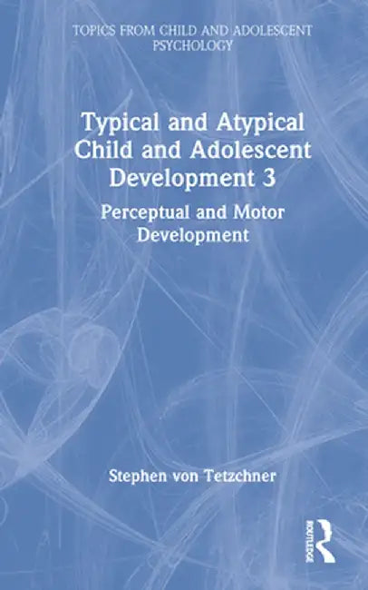 Typical and Atypical Child Development 3 Perceptual and Motor Development by Stephen von Tetzchner