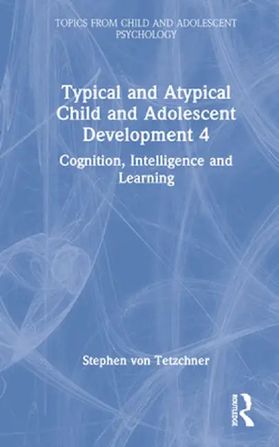 Typical and Atypical Child Development 4 Cognition, Intelligence and Learning by Stephen von Tetzchner