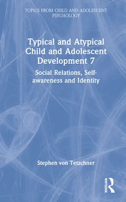 Typical and Atypical Child and Adolescent Development 7 Social Relations, Self-awareness and Identity by Stephen von Tetzchner
