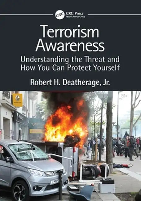 Terrorism Awareness: Understanding the Threat and How You Can Protect Yourself by Robert H. Deatherage Jr.
