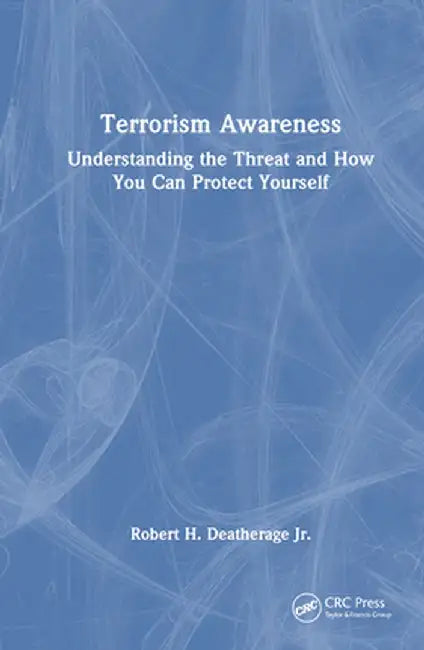 Terrorism Awareness: Understanding the Threat and How You Can Protect Yourself by Robert H. Deatherage Jr.
