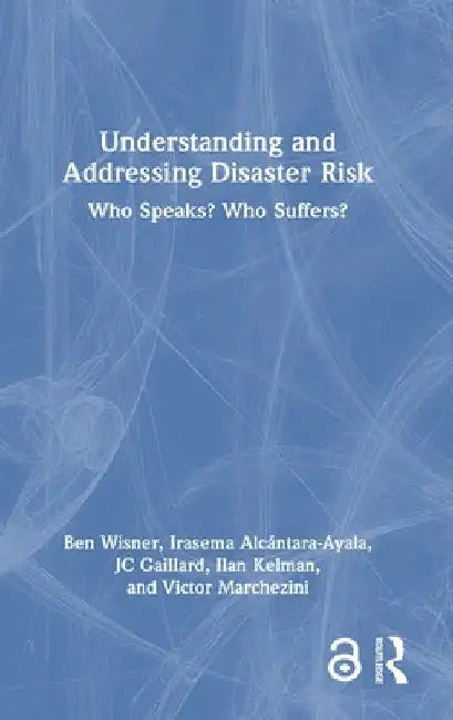 Understanding and Addressing Disaster Risk: Who Speaks? Who Suffers? by Ben Wisner