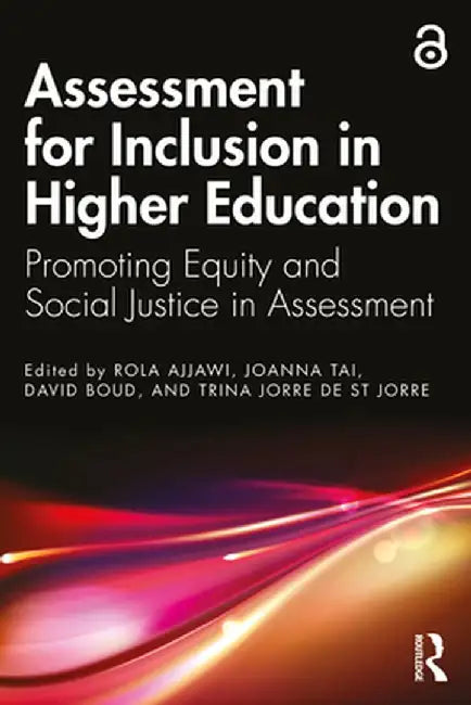 Assessment for Inclusion in Higher Education: Promoting Equity and Social Justice in Assessment by Rola Ajjawi