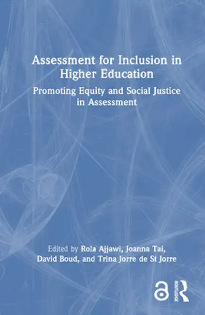 Assessment for Inclusion in Higher Education: Promoting Equity and Social Justice in Assessment by Rola Ajjawi