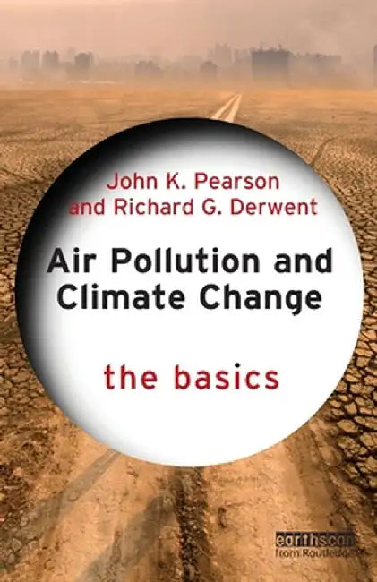 Air Pollution and Climate Change: The Basics by John K. Pearson
