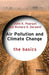 Air Pollution and Climate Change: The Basics by John K. Pearson