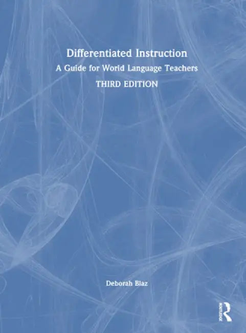 Differentiated Instruction: A Guide for World Language Teachers by Deborah Blaz