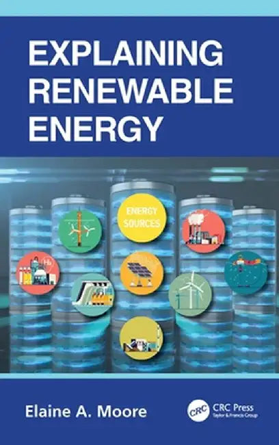 Explaining Renewable Energy by Moore, Elaine A.