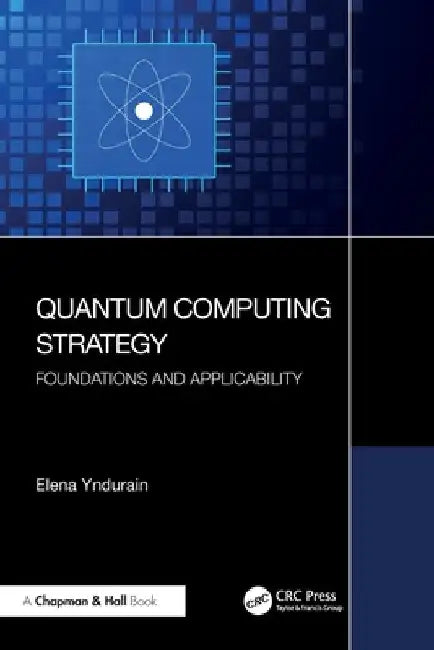 Quantum Computing Strategy: Foundations and Applicability by Elena Yndurain