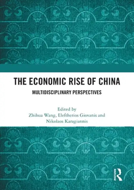 The Economic Rise of China: Multidisciplinary Perspectives by Zhihua Wang