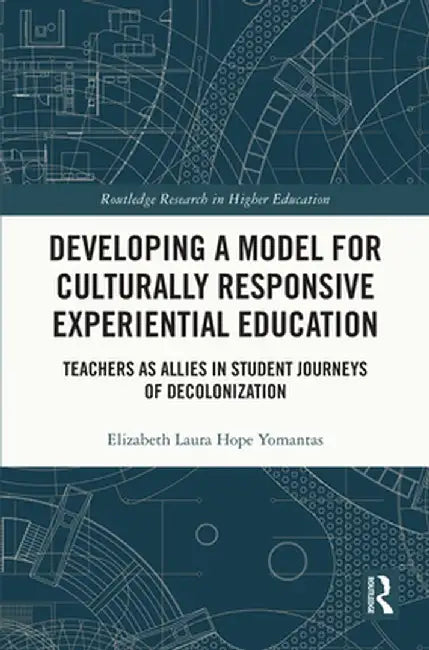 Developing a Model for Culturally Responsive Experiential Education: Teachers as Allies in Student Journeys of Decolonization by Elizabeth Laura Yomantas