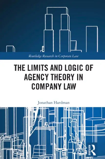 The Limits and Logic of Agency Theory in Company Law by Jonathan Hardman