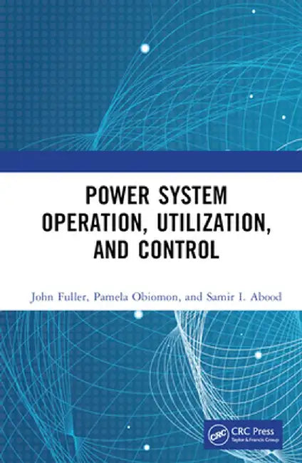 Power System Operation, Utilization, and Control by John Fuller