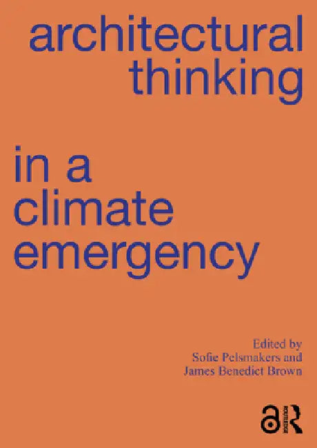 Architectural Thinking in a Climate Emergency by Sofie Pelsmakers