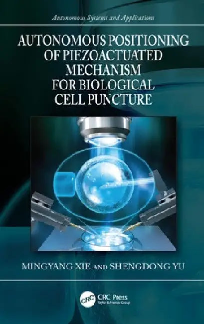 Autonomous Positioning of Piezoactuated Mechanism for Biological Cell Puncture by Mingyang Xie