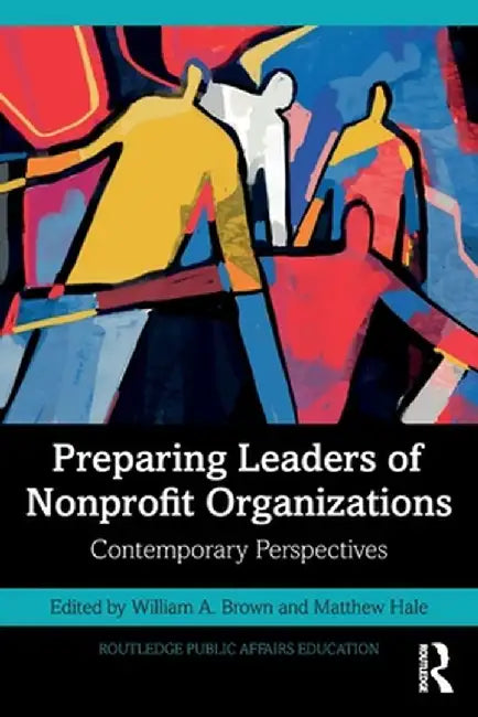 Preparing Leaders of Nonprofit Organizations: Contemporary Perspectives by Brown William A