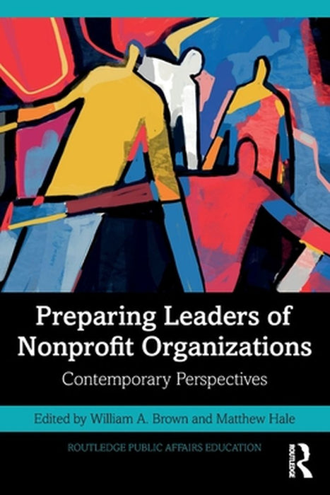 Preparing Leaders of Nonprofit Organizations: Contemporary Perspectives by Brown William A