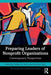 Preparing Leaders of Nonprofit Organizations: Contemporary Perspectives by Brown William A
