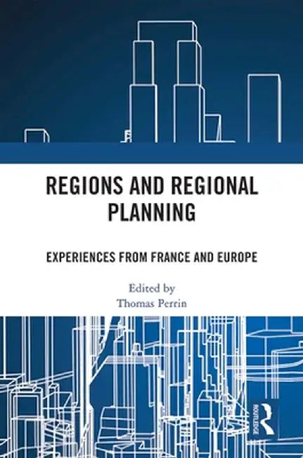 Regions and Regional Planning: Experiences from France and Europe by Thomas Perrin