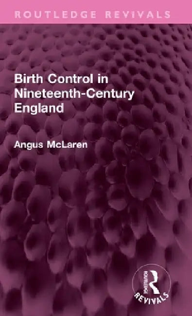 Birth Control in Nineteenth-Century England by Angus McLaren