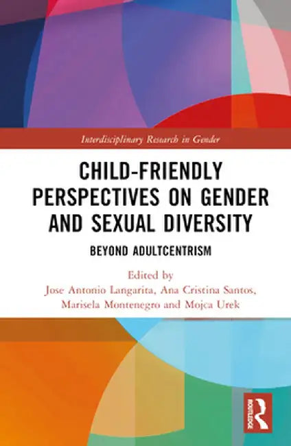 Child-Friendly Perspectives on Gender and Sexual Diversity: Beyond Adultcentrism by Jose Antonio Langarita
