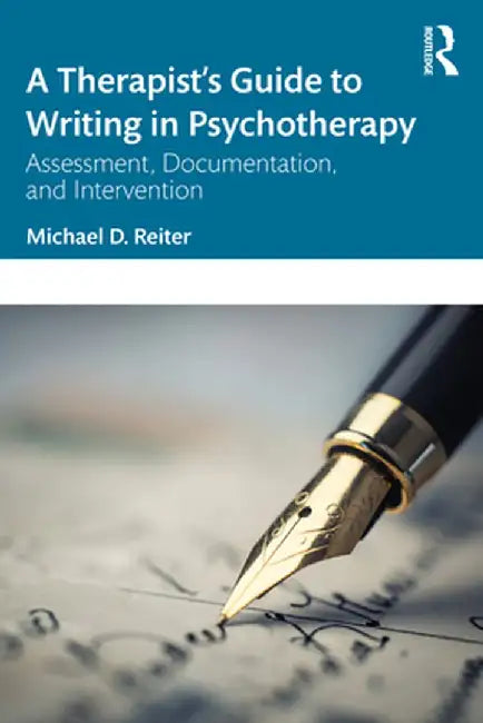 A Therapist’s Guide to Writing in Psychotherapy by Reiter, Michael D.