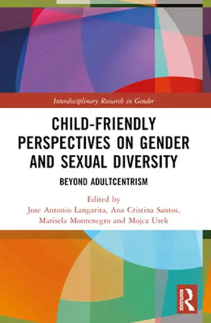Child-Friendly Perspectives on Gender and Sexual Diversity: Beyond Adultcentrism by Jose Antonio Langarita