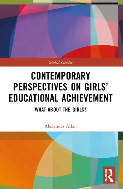 Contemporary Perspectives on Girls’ Educational Achievement by Alexandra Allan