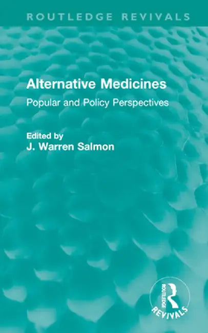 Alternative Medicines: Popular and Policy Perspectives by J. Warren Salmon