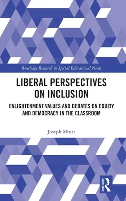 Liberal Perspectives on Inclusion: Enlightenment Values and Debates on Equity and Democracy in the Classroom by Joseph Mintz