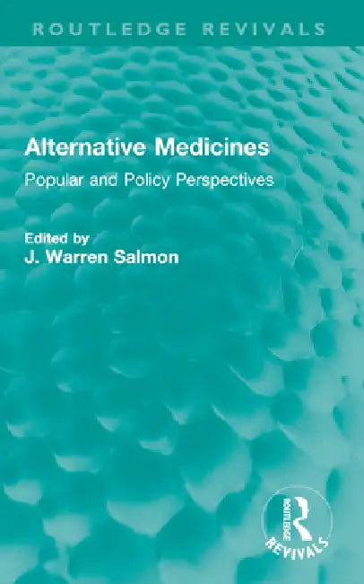 Alternative Medicines: Popular and Policy Perspectives by J. Warren Salmon