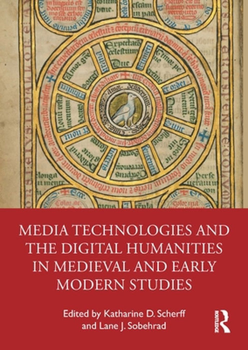 Media Technologies and the Digital Humanities in Medieval and Early Modern Studies by Scherff, Katharine D.