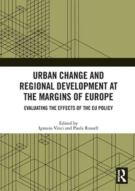 Urban Change and Regional Development at the Margins of Europe: Evaluating the Effects of the EU Policy by Ignazio Vinci