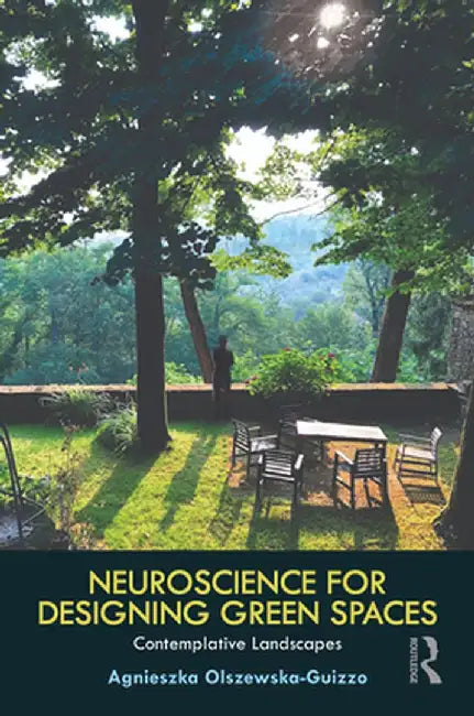 Neuroscience for Designing Green Spaces: Contemplative Landscapes by Agniesz Olszewska-Guizzo
