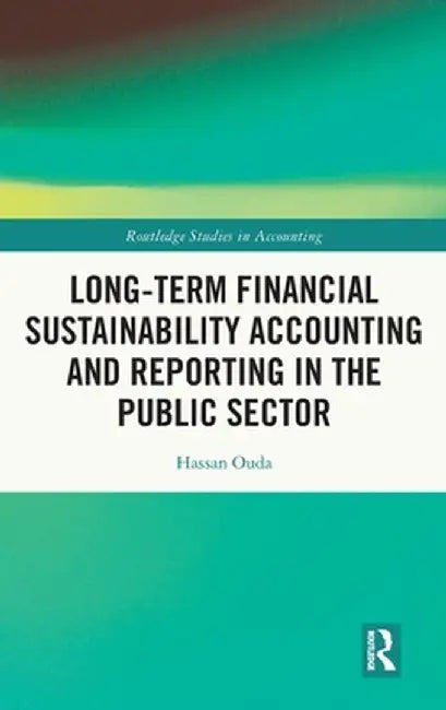 Long-Term Financial Sustainability Accounting and Reporting in the Public Sector by Hassan Ouda