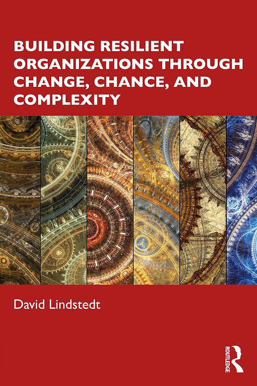 Building Resilient Organizations Through Change Chance and Complexity by Lindstedt/David