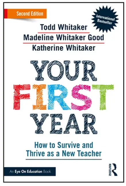 Your First Year: How to Survive and Thrive as a New Teacher by Todd Whitaker