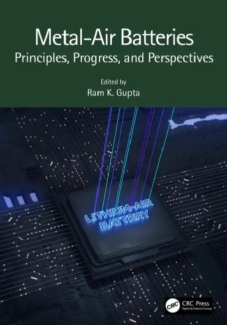 Metal-Air Batteries: Principles, Progress, and Perspectives by Ram K. Gupta